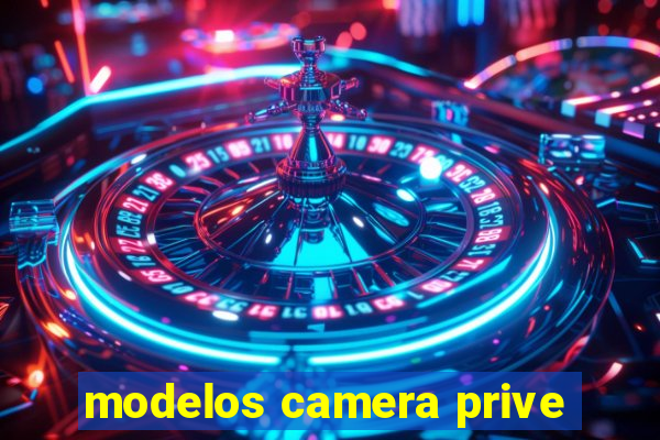 modelos camera prive